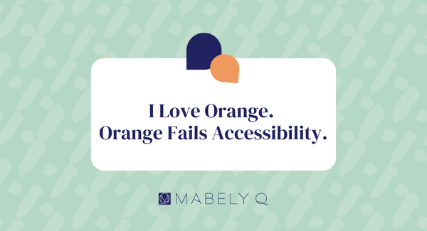 I Love Orange. Orange Fails Accessibility.