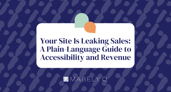 Your Site Is Leaking Sales: A Plain-Language Guide to Accessibility and Revenue