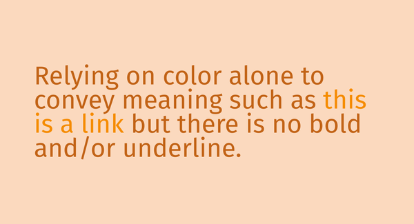 Orange and brown text reading Relying on color alone to convey meaning such as this is a link but there is no bold and or underline on a beige background illustrating links without visual indicators.