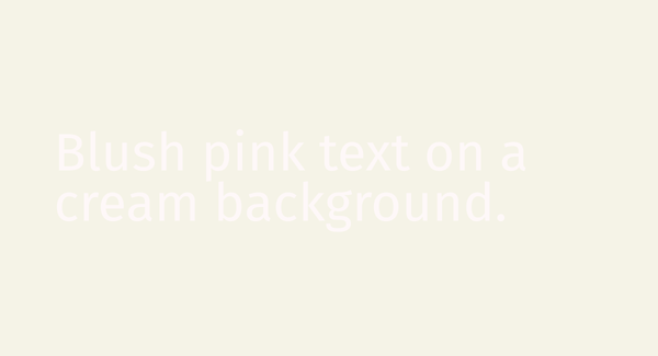 Blush pink text reading "blush pink text on a cream background" on a low contrast cream background showing poor readability.