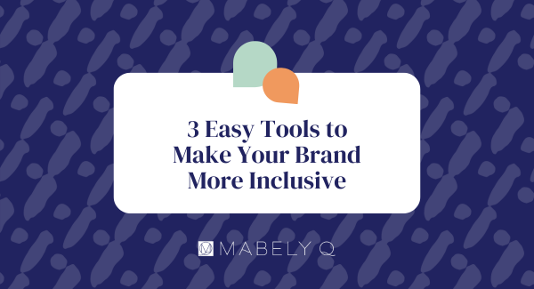3 Easy Tools to Make Your Brand More Inclusive