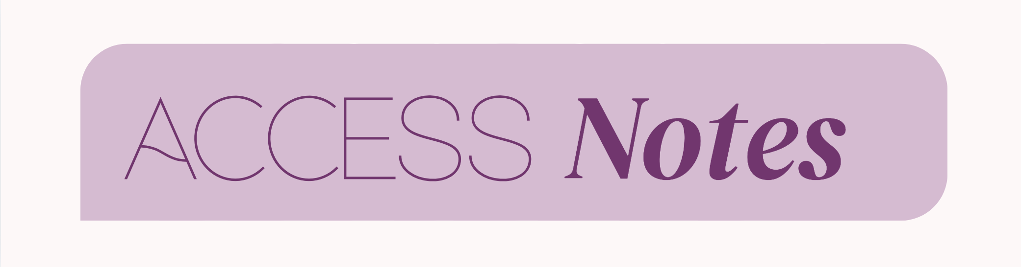 Rounded corners with one straight corner label in a medium purple with dark purple text "Access Notes"