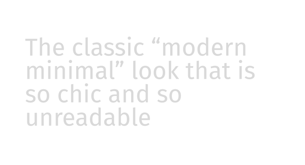 Light gray text reading "The classic modern minimal look that is so chick and so unreadable" on a white background demonstrating low color contrast.