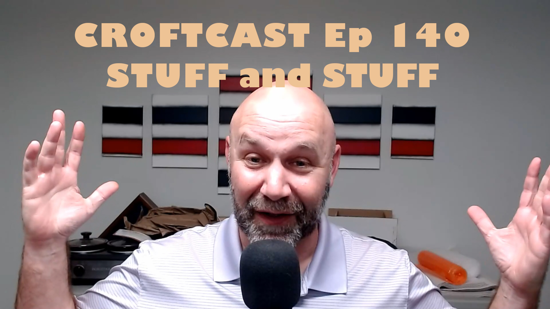 CroftCast Ep# 140 | Stuff and More Stuff