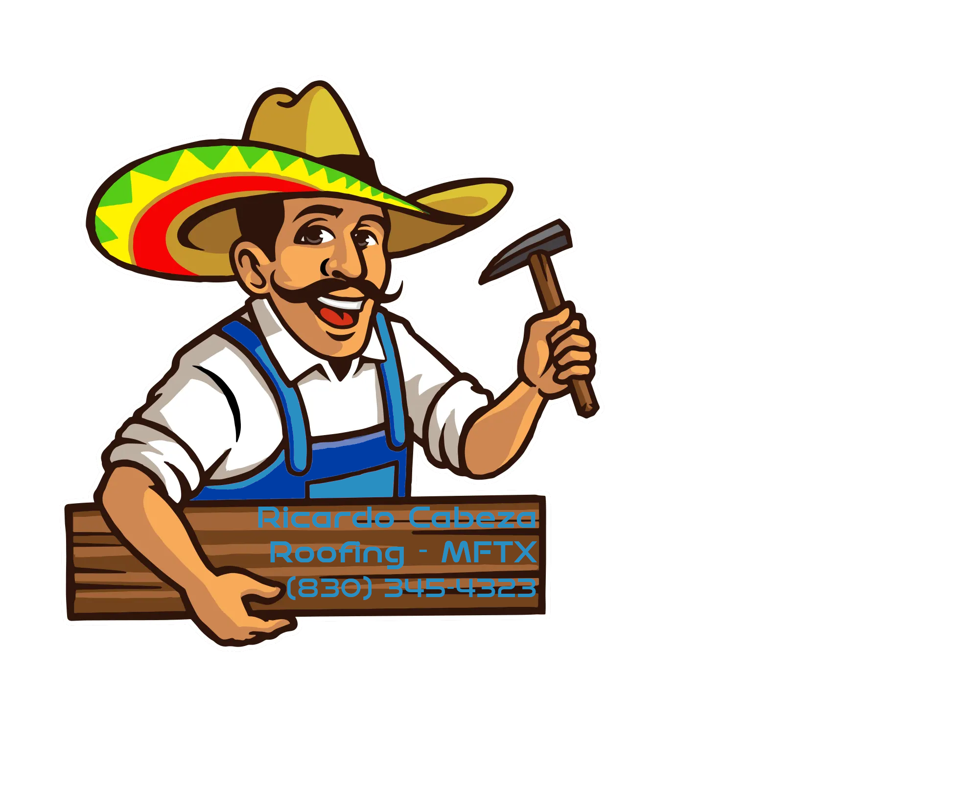 Cartoon man wearing a sombrero, white shirt, and blue apron holding a hammer and a sign with business information for Ricardo Cabeza Roofing in MFTX with phone number.