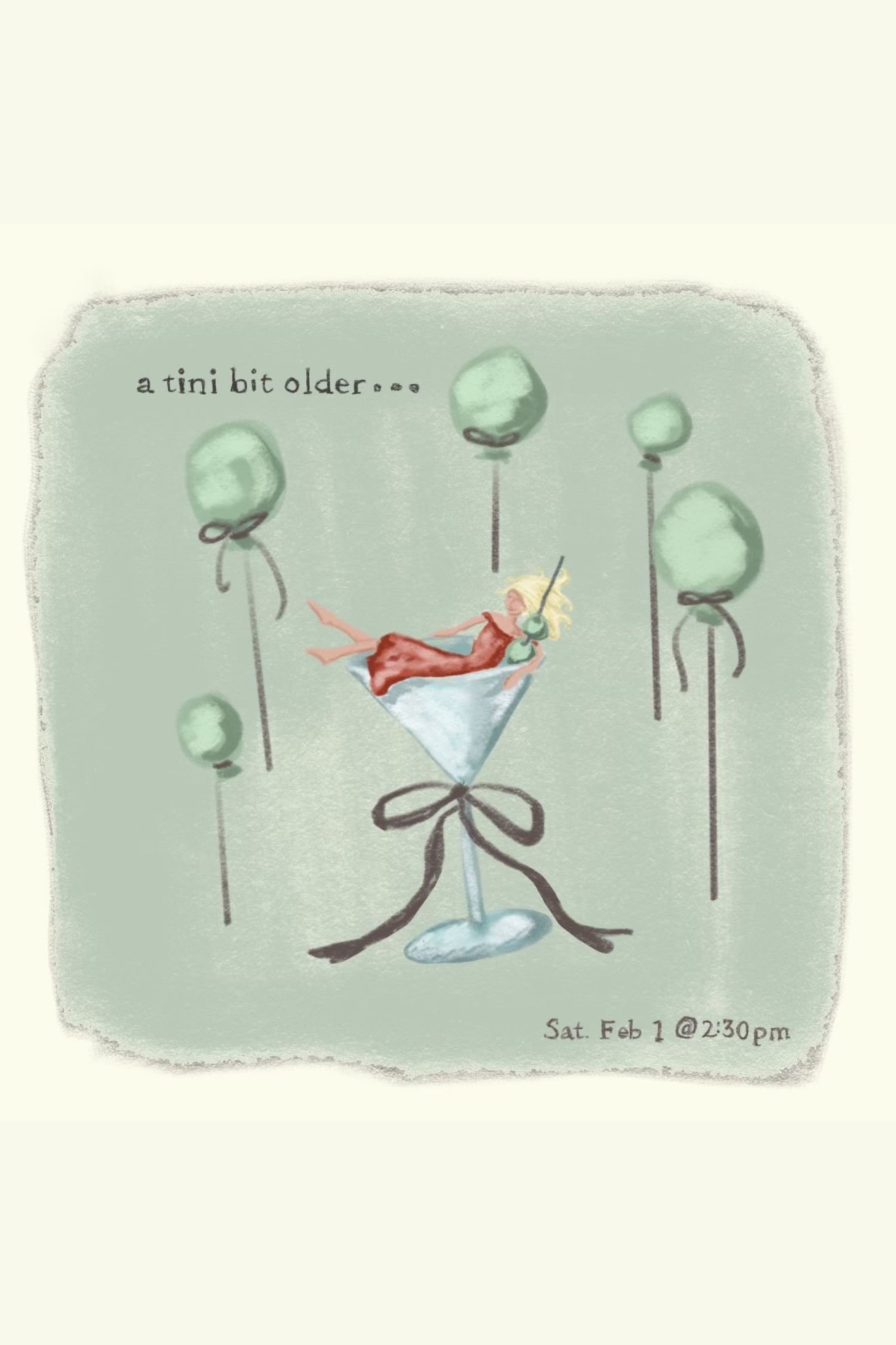 A whimsical illustration of a woman lounging in a martini glass, surrounded by floating balloons with a note that says 'a tini bit older...' and a date and time, Saturday, February 1 at 2:30 pm.