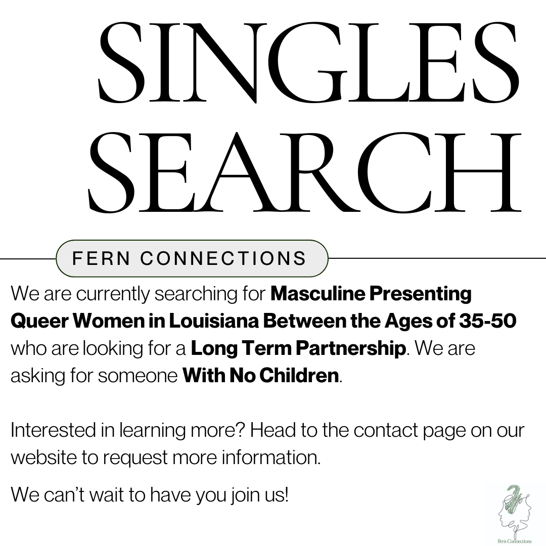 A flyer with the title 'Singles Search' and the subtitle 'Fern Connections.' It includes a message about searching for masculine presenting queer women in Louisiana, age 35-50, seeking long-term partnerships, with contact information for more details.
