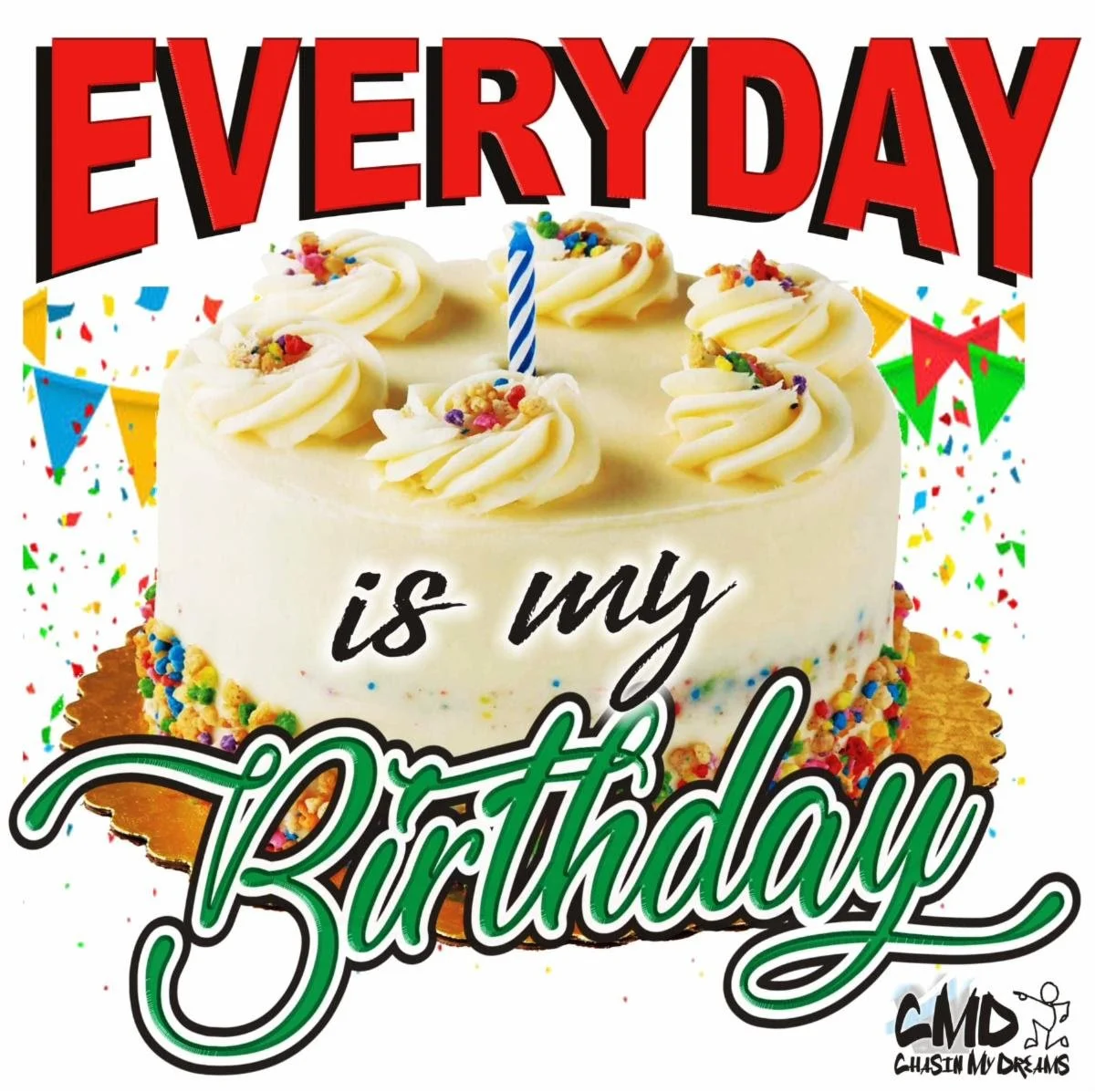 CMD Styles - Everyday Is My Birthday