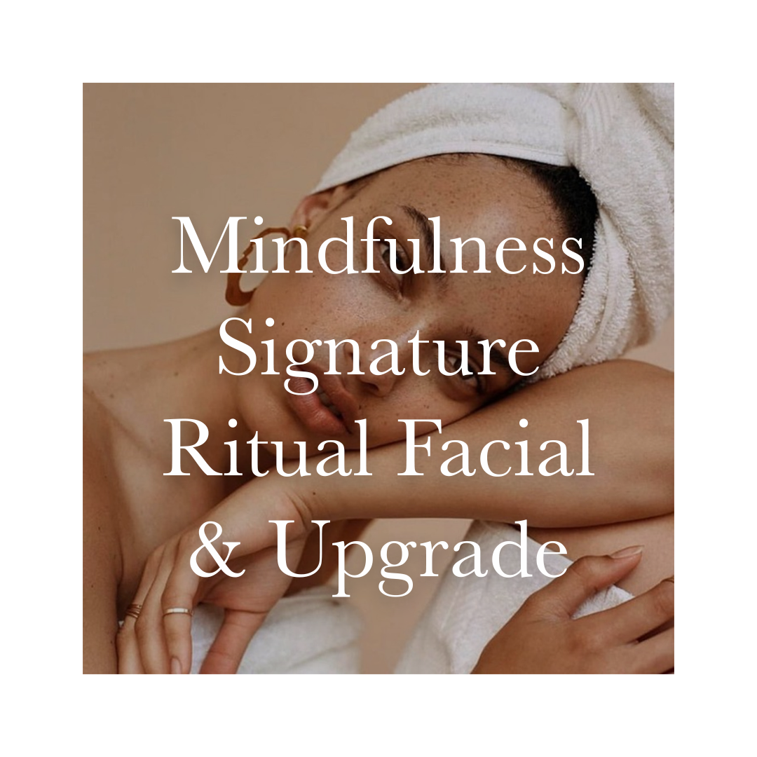 Mindfulness Signature Ritual Facial + Upgrade