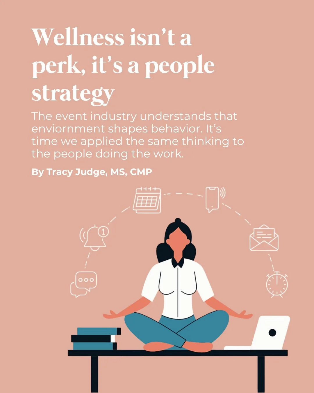 Wellness isn't something you can hand your team, it's something they build through the choices they make and the conditions you create for them. 

Tracy Judge, MS, CMP shares her take in her latest column for The Meeting Professional, digging into wh