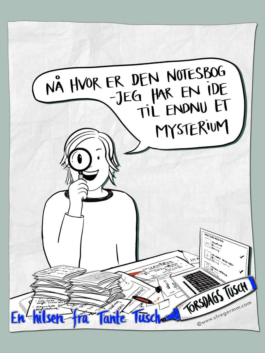 Ja, der er altid et mysterium at l&oslash;se et sted &hellip; Jeg kan jo med fordel slippe min indre Sherlock Holmes l&oslash;s ved skrivebordet.

I denne uges Torsdags Tusch fort&aelig;ller jeg om, hvordan der sker noget helt s&aelig;rligt, n&aring;