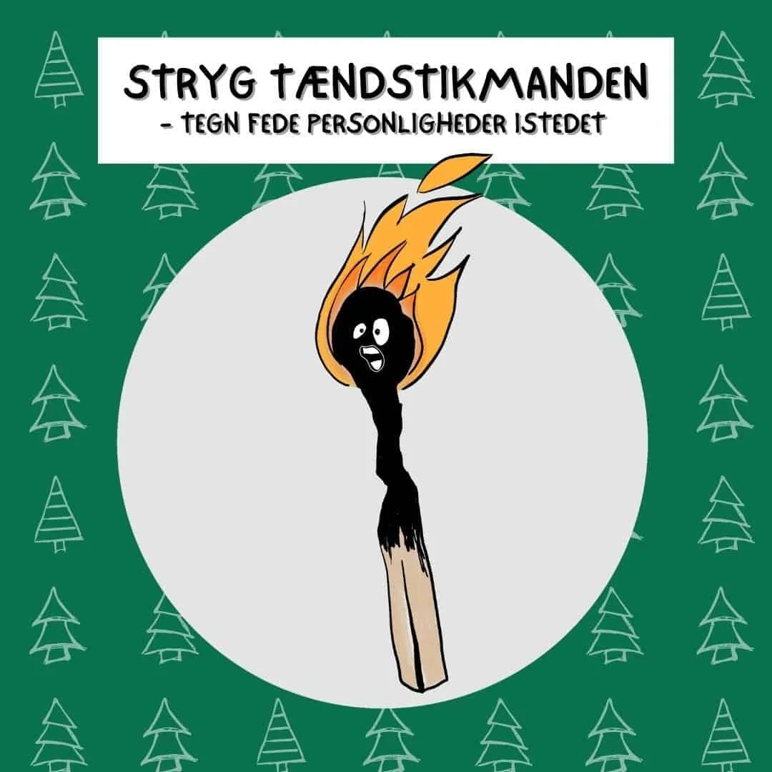 Tændt tændstik med skræmt ansigt og overskriften Stryg tændstikmanden, tegn fede personligheder i stedet.