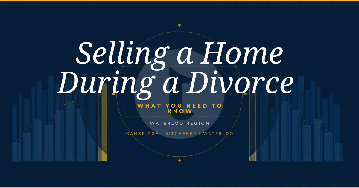 Selling a Home During a Divorce in Ontario — What You Need to Know