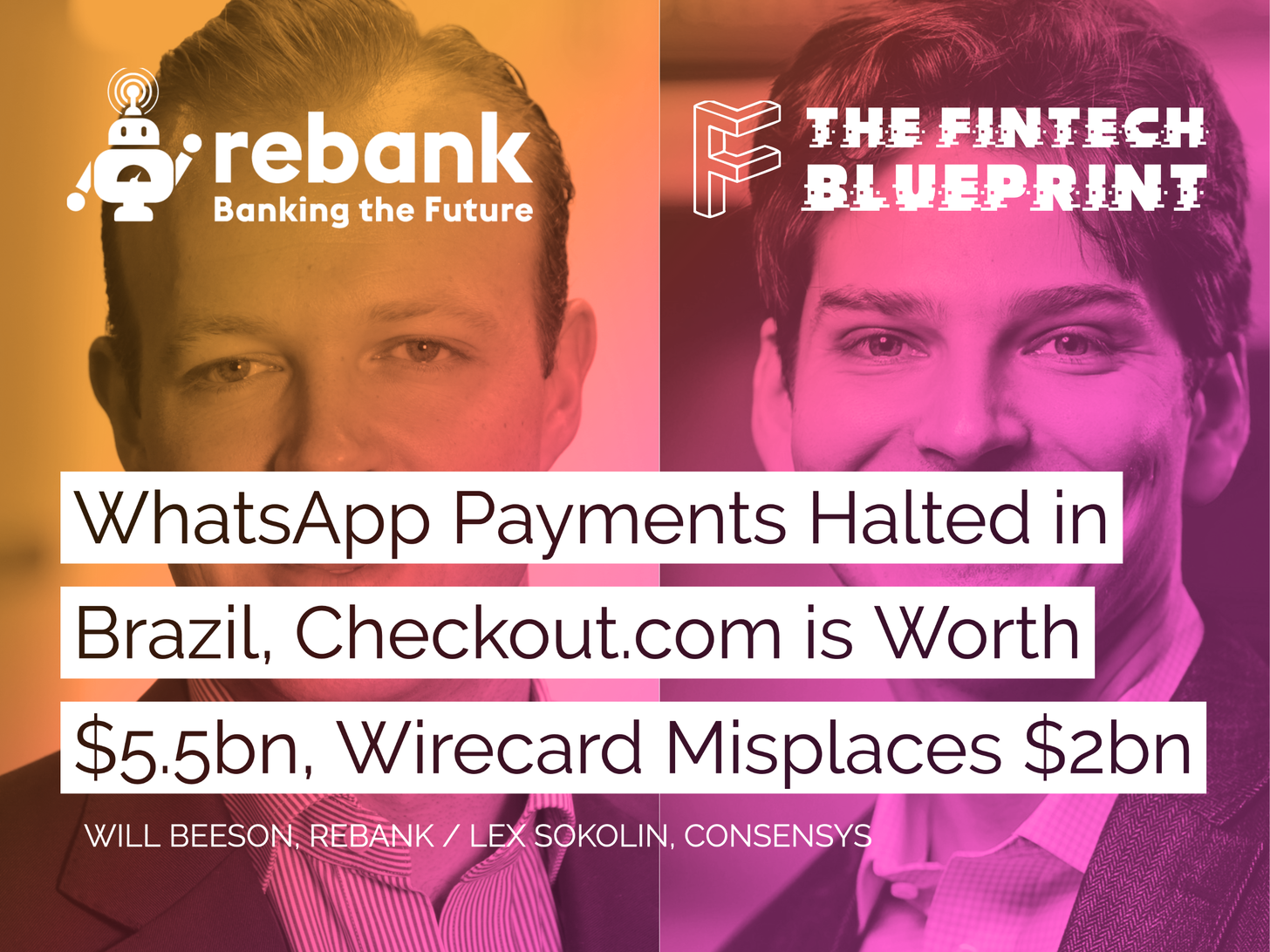 WhatsApp Payments Halted in Brazil, Stripe competitor Checkout.com is Worth $5.5B, Upgrade raises $40MM