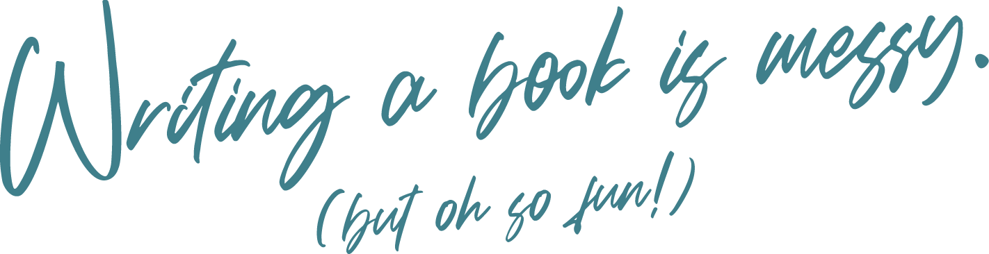Handwritten text that says "Writing a book is messy. But oh so fun!"