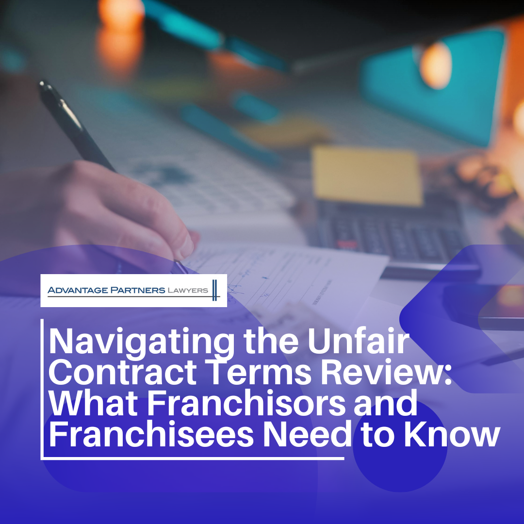 Navigating the Unfair Contract Terms Review: What Franchisors and Franchisees Need to Know