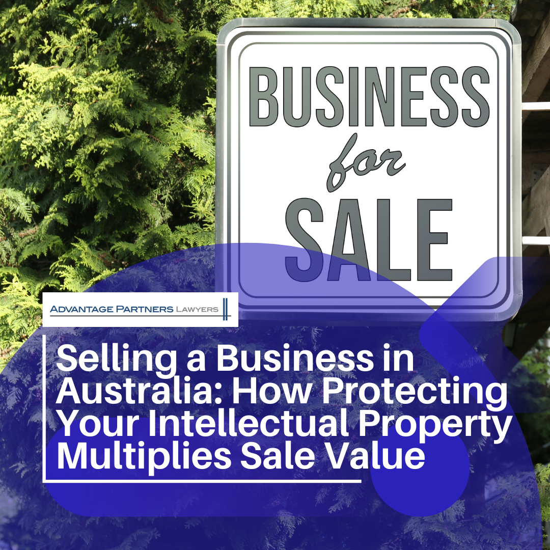 Selling a Business in Australia: How Protecting Your Intellectual Property Multiplies Sale Value