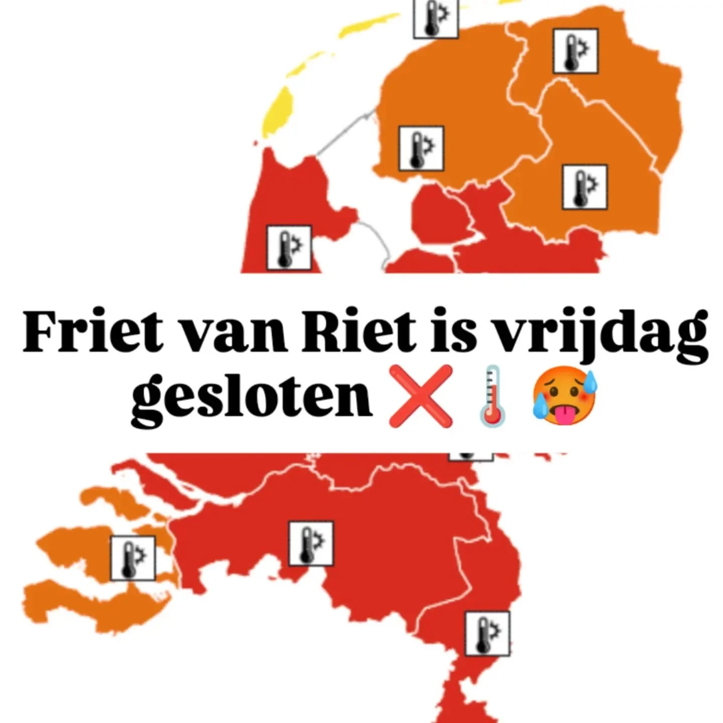 🌡️🥵❌🚨

Morgen (vrijdag 26 juni) is het code rood ipv code geel 🍟 ;) en zijn we gesloten.

We hebben n.a.v. de afgelopen dagen en met de nog hogere temperaturen in het vooruitzicht besloten dat het voor team Friet van Riet beter is een dagje over 
