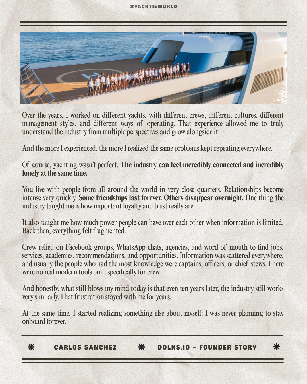 Over the years, I worked on different yachts, with different crews, different cultures, different management styles, and different ways of operating. That experience allowed me to truly understand the industry from multiple perspectives and grow alon