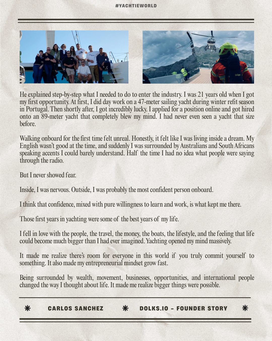He explained step-by-step what I needed to do to enter the industry. I was 21 years old when I got my first opportunity. At first, I did day work on a 47-meter sailing yacht during winter refit season in Portugal. Then shortly after, I got incredibly