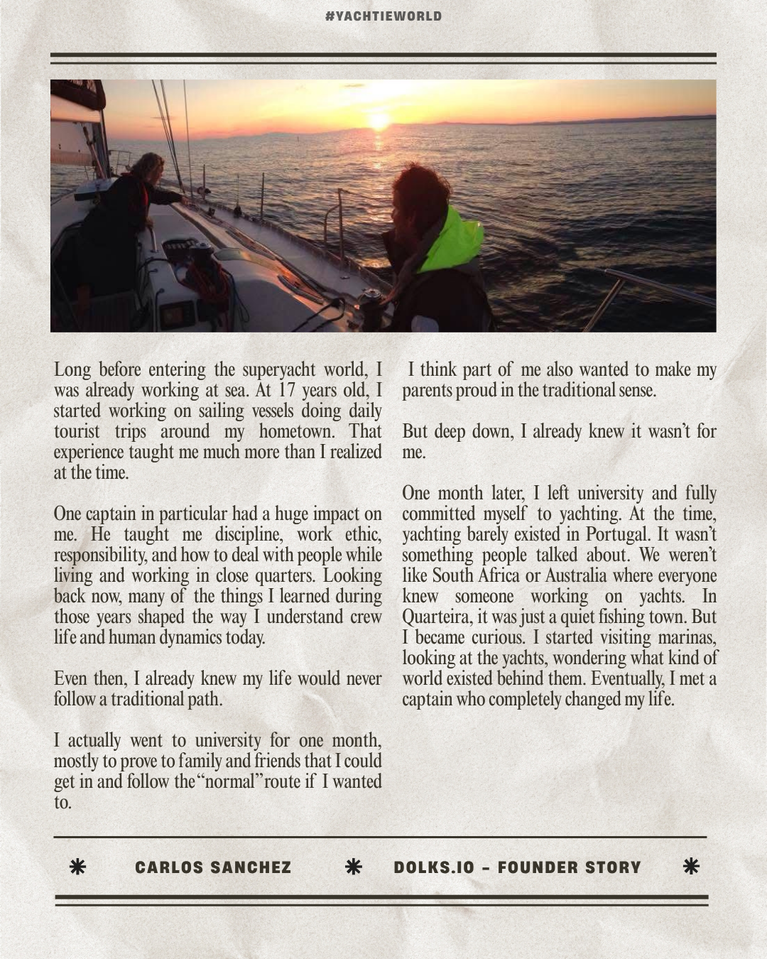 Long before entering the superyacht world, I was already working at sea. At 17 years old, I started working on sailing vessels doing daily tourist trips around my hometown. That experience taught me much more than I realized at the time.

One captain