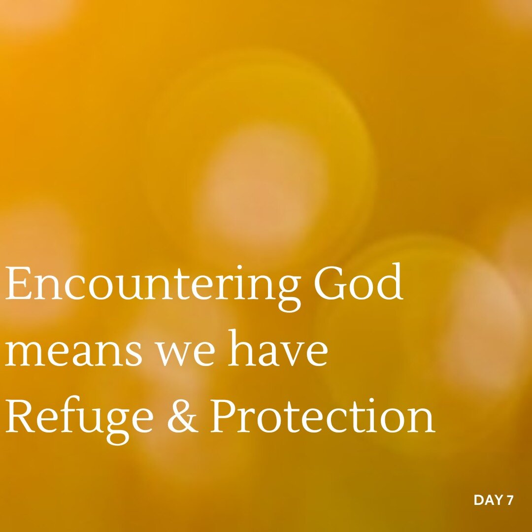 Day 7: The penultimate day of our Encountering God week.  How has your week been? Today you can read and pray about how Encountering God means we have refuge and protection.  For the daily devotional just click the website link in our bio