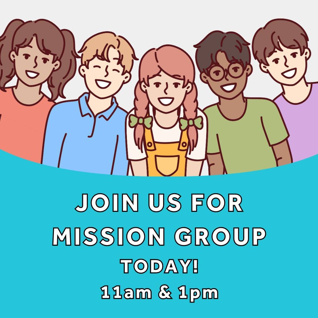 Good Morning! We're looking forward to seeing you at one of our Mission Groups today! Everyone is welcome, feel free to bring a friend!