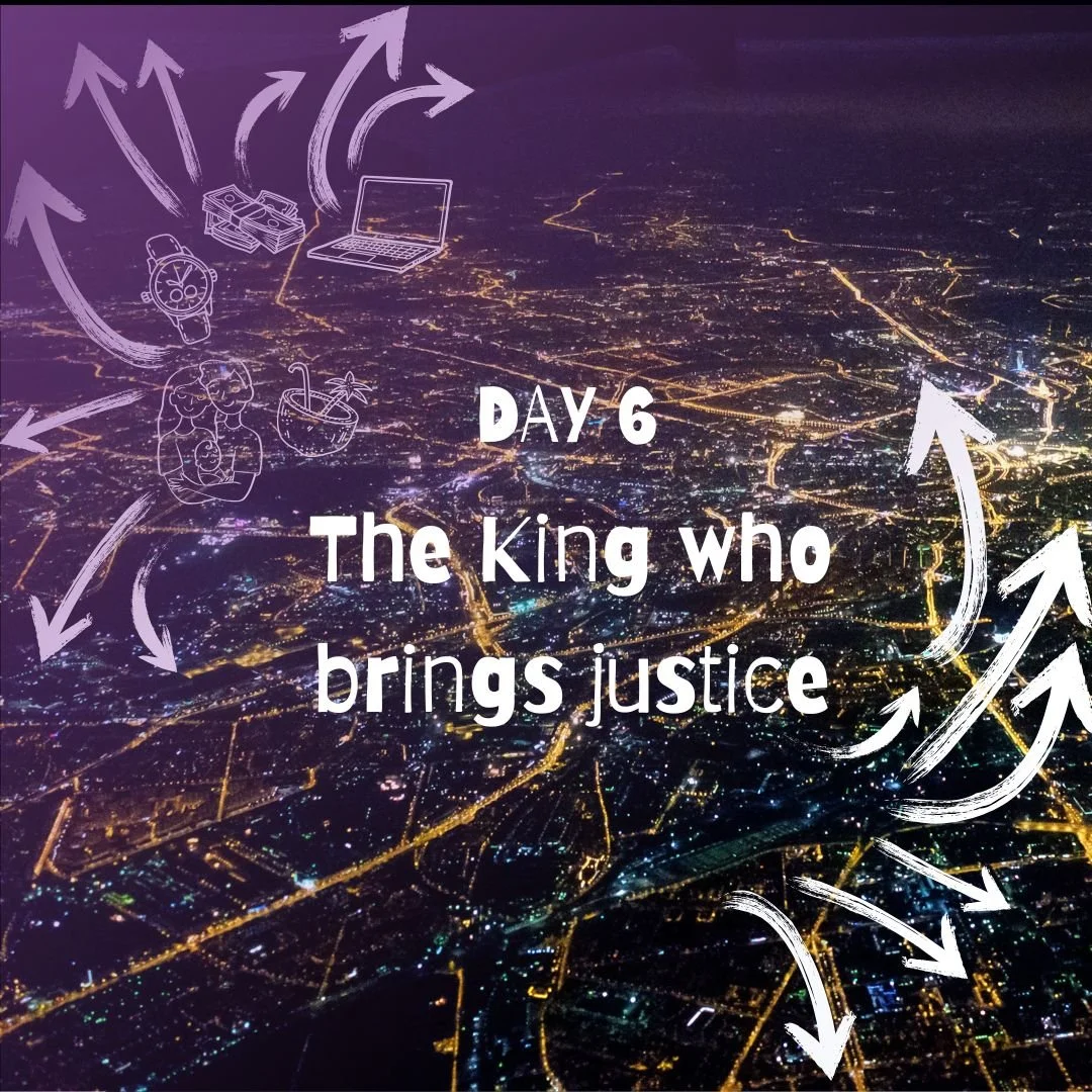 DAY 6: Psalm 72 the king who brings justice
