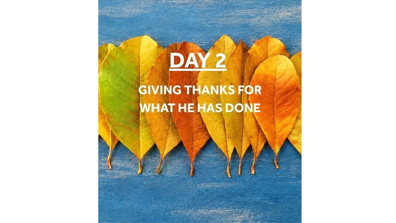 DAY 2: GIVING THANKS FOR WHAT HE HAS DONE