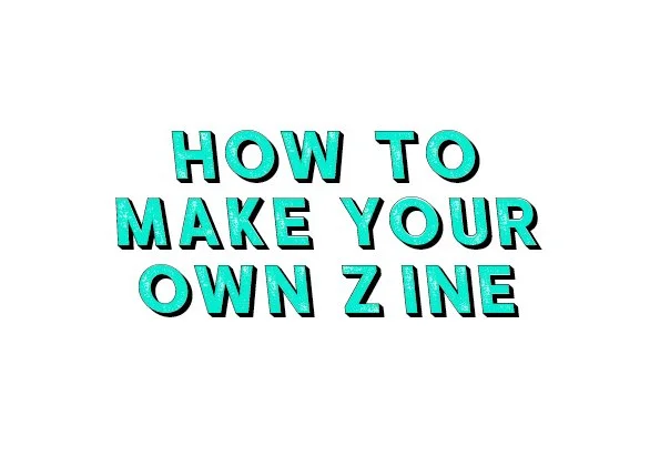 How to Make Your Own Zine Guide