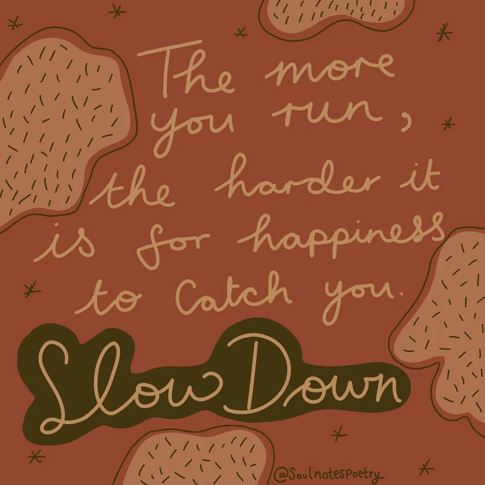 First of all, running is the hardest form of exercise THERE I SAID IT. ITS THE WORST. But seriously, slow down. Life isn&rsquo;t a race and happiness isn&rsquo;t the end goal you have to reach. 

Happiness is found when you stop, take a breath and se