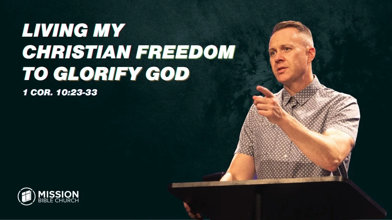 Living My Christian Freedom to Glorify God (1 Cor. 10:23-33)