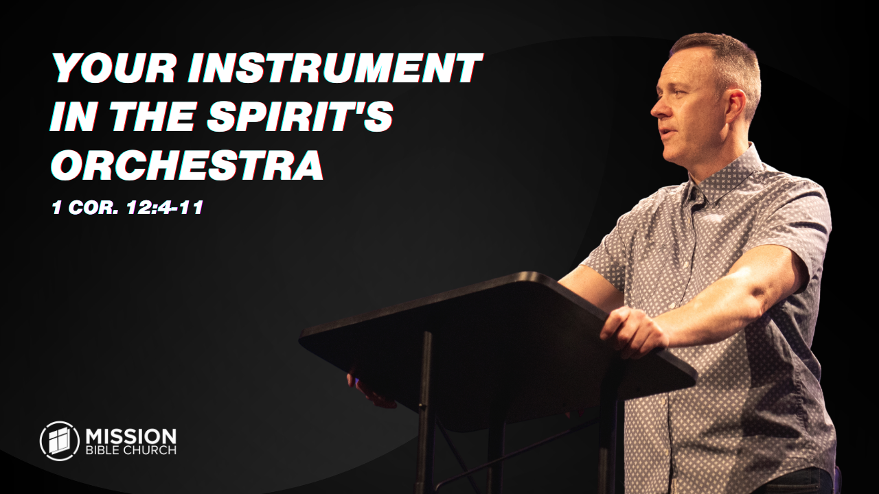 Your Instrument in the Spirit's Orchestra (1 Cor. 12:4-11)
