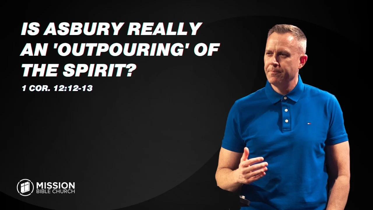 Is Asbury Really an 'Outpouring' of the Spirit? (1 Cor. 12:12-13)
