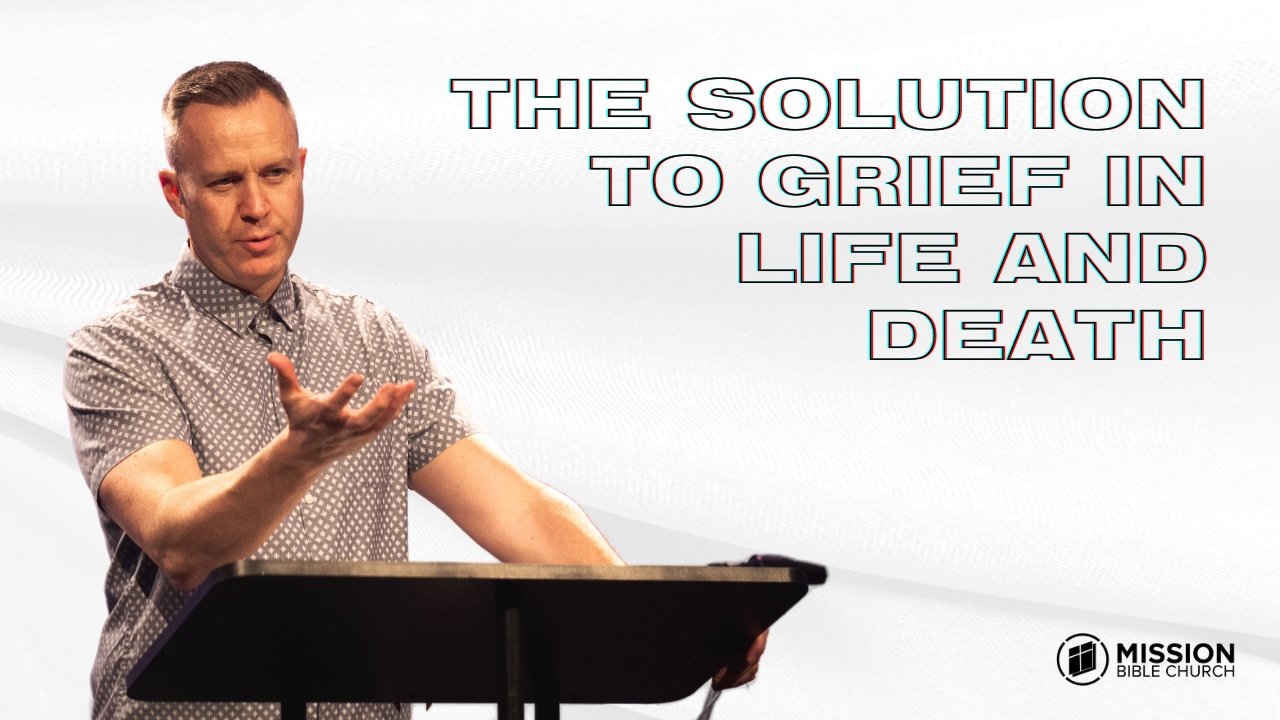 The Solution to Grief in Life and Death (John 20:11-18)