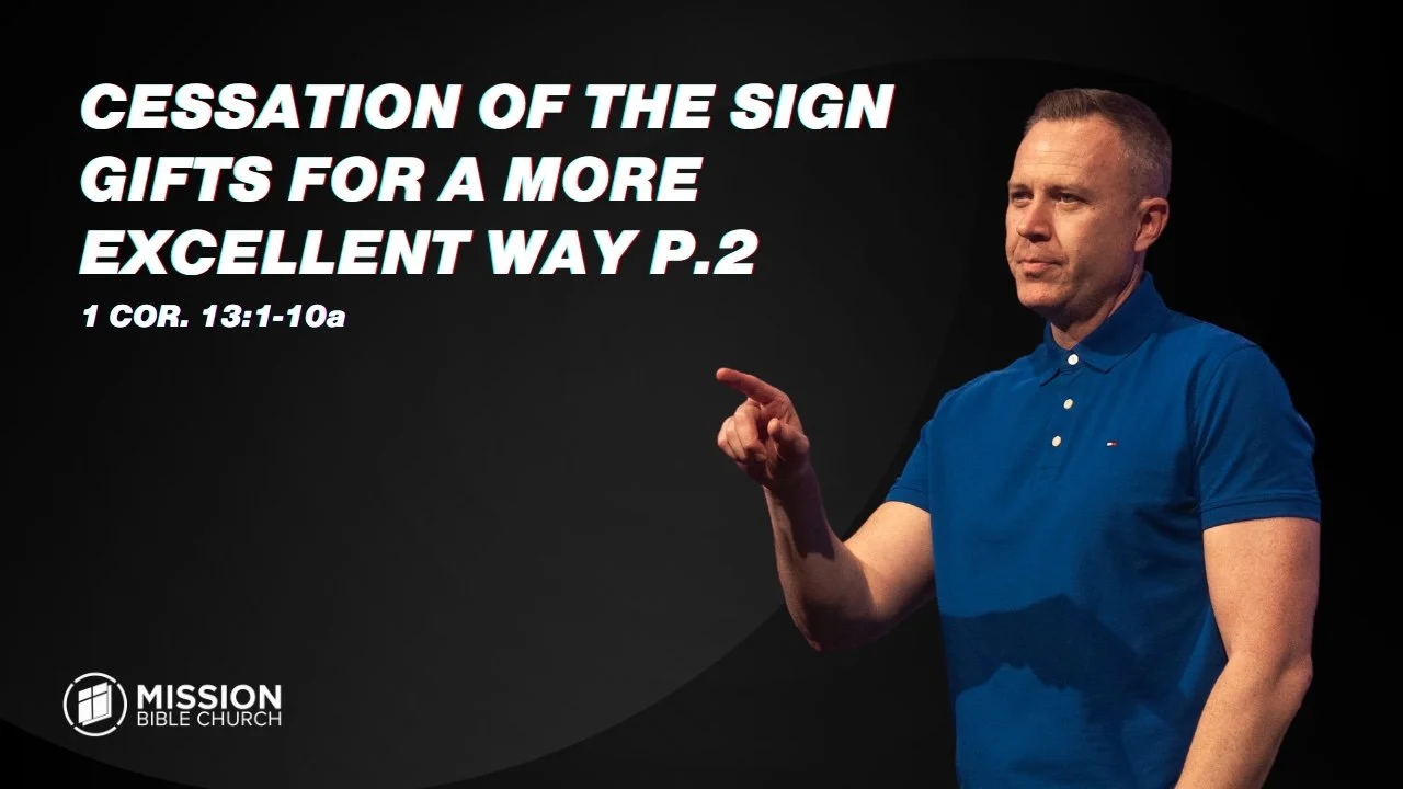 Cessation of the Sign Gifts for a More Excellent Way P.2 (1 Cor. 13:8-13)