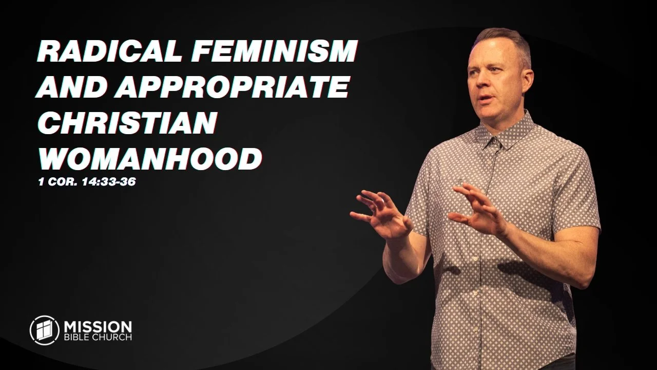 Radical Feminism and Appropriate Christian Womanhood (1 Cor. 14:33-36)