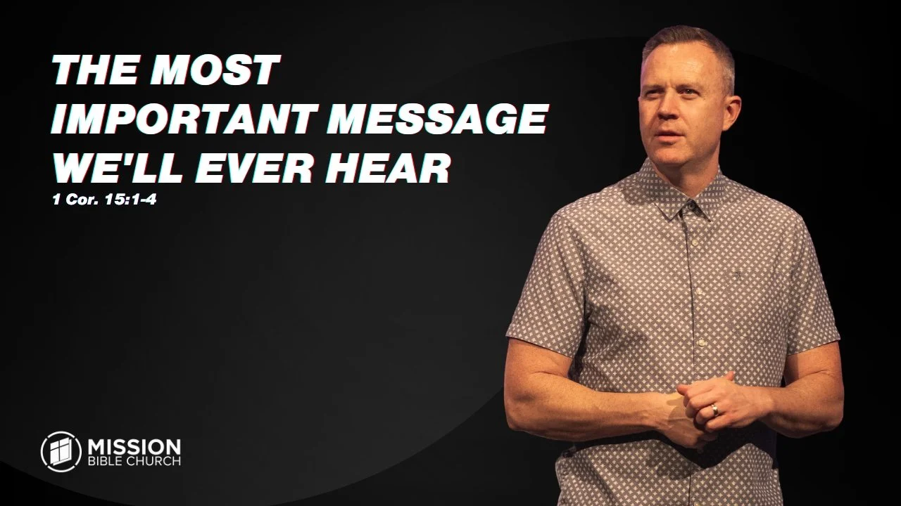 The Most Important Message We'll Ever Hear (1 Cor. 15:1-4)