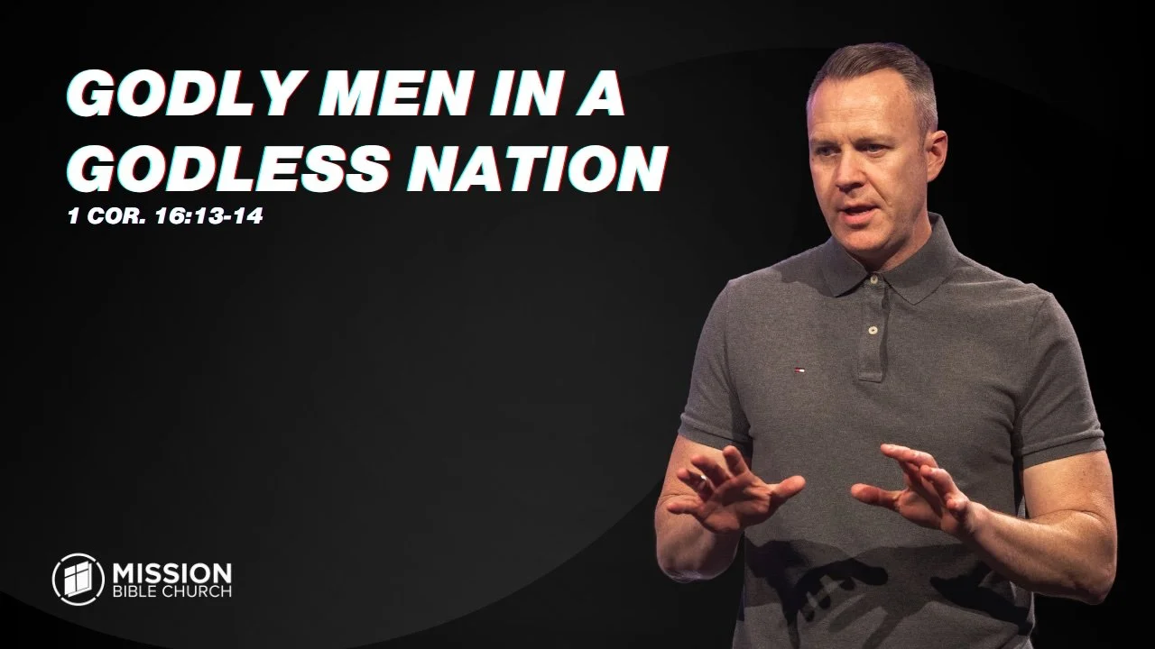 Godly Men in a Godless Nation (1 Cor. 16:13-14)