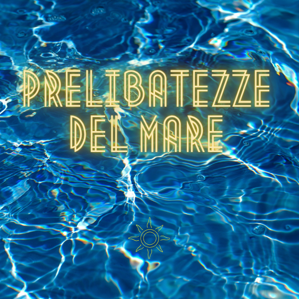 PRELIBATEZZE DEL MARE