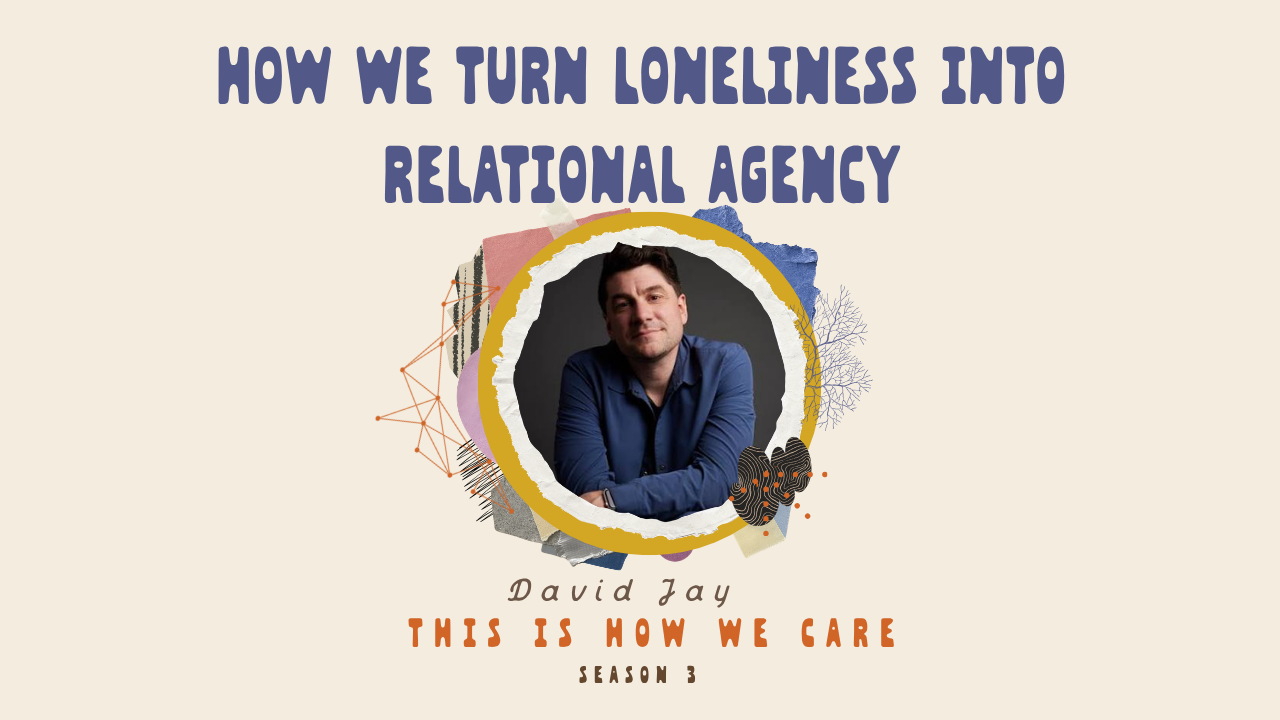 How We Turn Loneliness Into Relational Agency