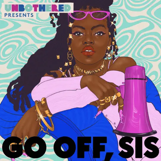 Go off, sis is an R29 Unbothered video series that confronts the hard truths around being a Black woman in America; championing dialogues and creating a community that celebrates Black Voices Hosted on Acast