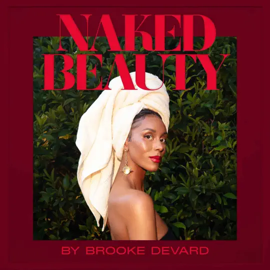naked beauty is a podcast about beauty and culture hosted by brooke devard