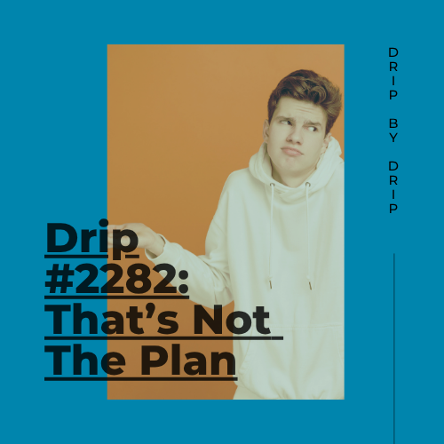 That’s Not The Plan