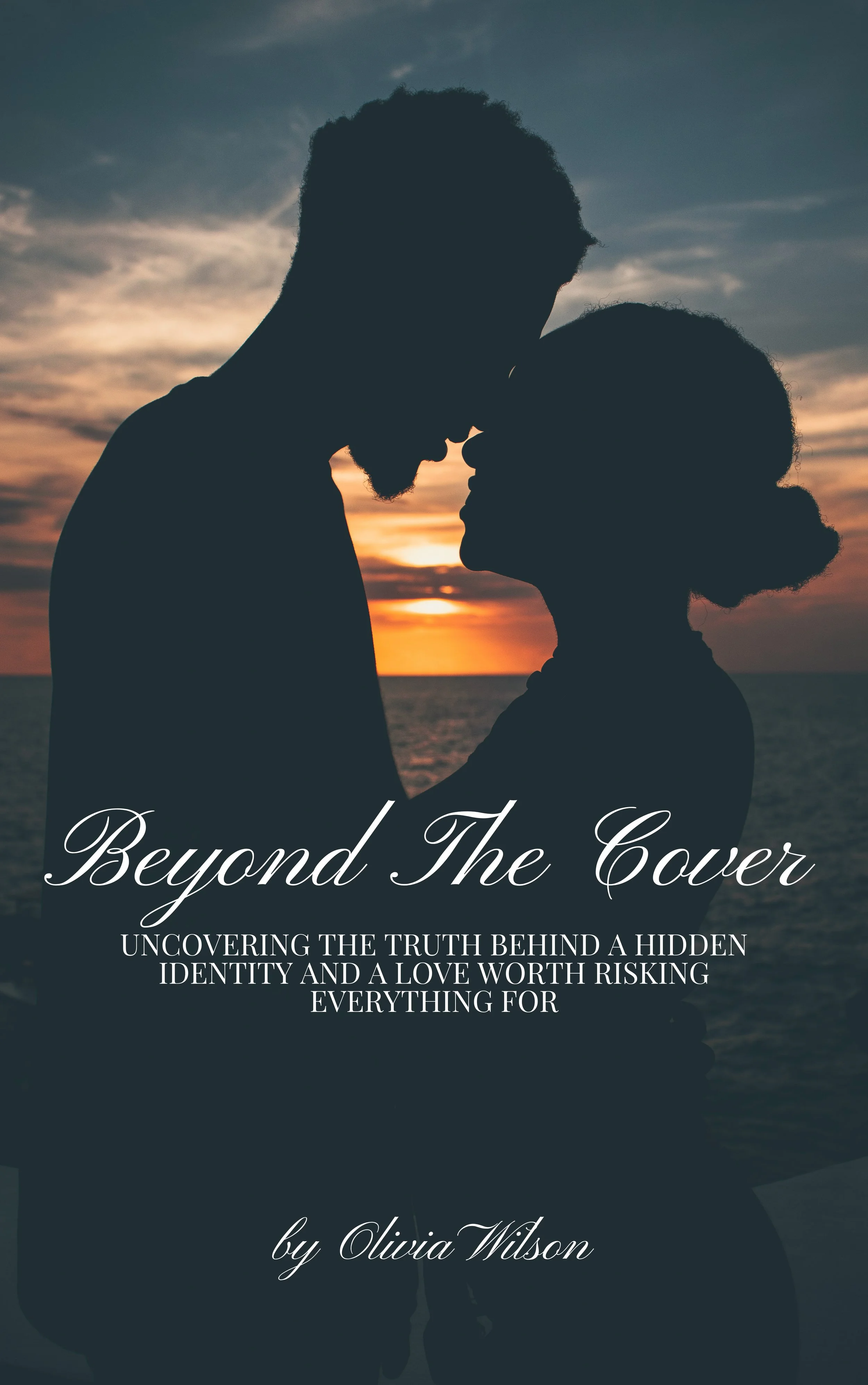 A silhouette of a couple standing close together at sunset, with the ocean in the background. The woman is facing the man, and their foreheads are touching. The image is used as a book cover titled 'Beyond The Cover' with a subtitle about uncovering truth, identity, and love, by Olivia Wilson.
