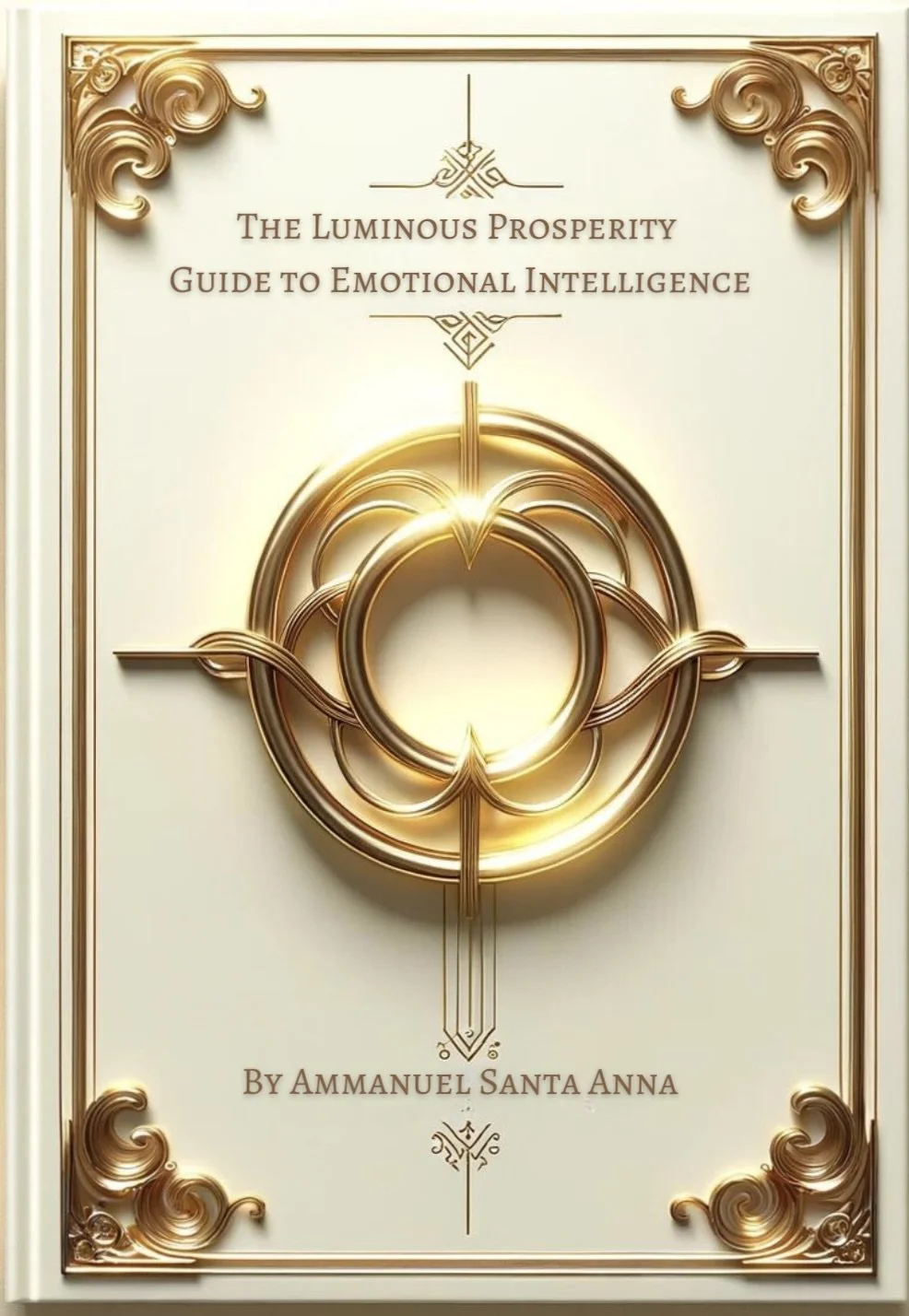 Book cover titled 'The Luminous Prosperity Guide to Emotional Intelligence' by Ammanuel Santa Anna, featuring a gold and white ornate design with a central circular symbolic graphic and decorative corners.