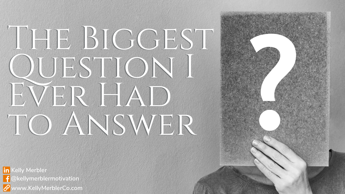 The Biggest question i ever had to answer
