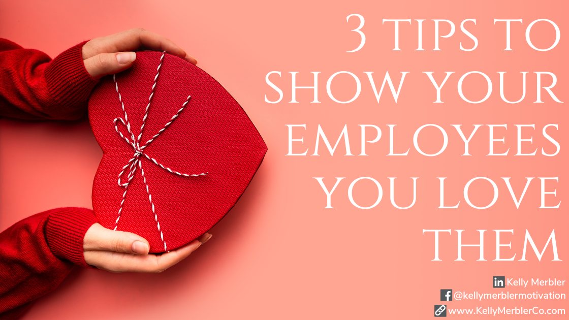 3 TIPS TO SHOW YOUR EMPLOYEES YOU LOVE THEM
