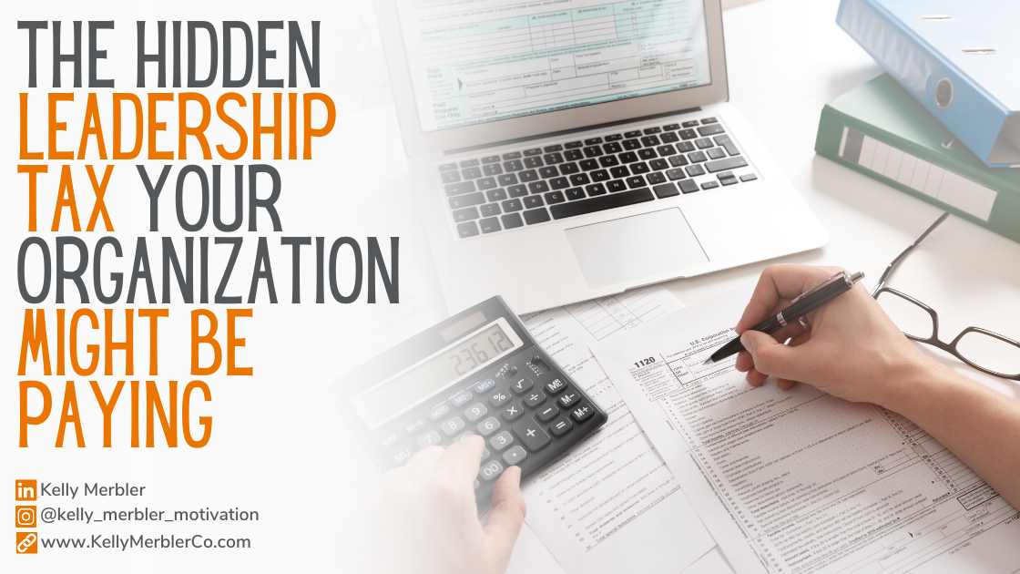 The Leadership Tax: The Hidden Cost Your Organization Is Paying Every Day