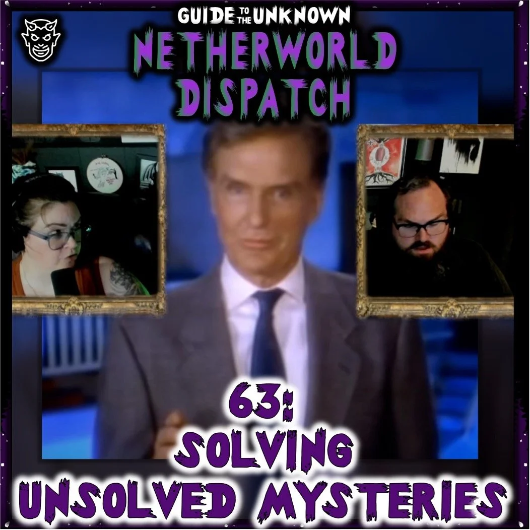 GTTU’s Netherworld Dispatch 65: Solving Unsolved Mysteries